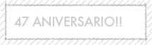 47 ANIVERSARIO!!